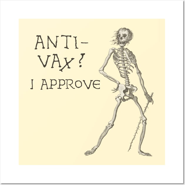 Sardonic Plague Skeleton: anti-vax? I approve (dark text) Wall Art by Ofeefee